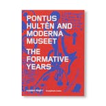 PONTUS HULTÉN AND MODERNA MUSEET: THE FORMATIVE YEARS